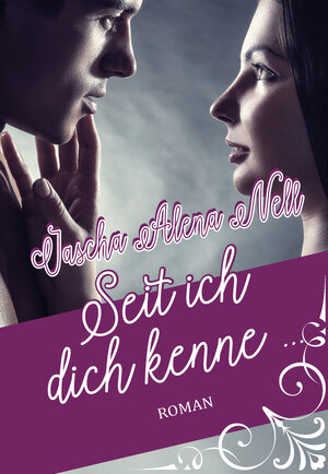 Buchcover Seit ich dich kenne ... | Jascha Alena Nell | EAN 9783861967248 | ISBN 3-86196-724-3 | ISBN 978-3-86196-724-8