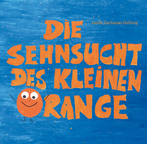 Buchcover Die Sehnsucht des kleinen Orange | Judith Zacharias-Hellwig | EAN 9783861967897 | ISBN 3-86196-789-8 | ISBN 978-3-86196-789-7