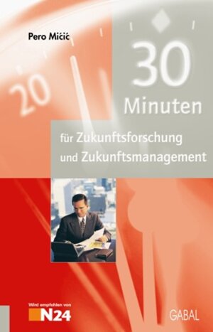 Buchcover 30 Minuten für Zukunftsforschung und Zukunftsmanagement | Pero Micic | EAN 9783862002306 | ISBN 3-86200-230-6 | ISBN 978-3-86200-230-6