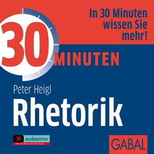 Buchcover 30 Minuten Rhetorik | Peter Heigl | EAN 9783862002726 | ISBN 3-86200-272-1 | ISBN 978-3-86200-272-6