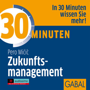 Buchcover 30 Minuten Zukunftsmanagement | Pero Micic | EAN 9783862002863 | ISBN 3-86200-286-1 | ISBN 978-3-86200-286-3