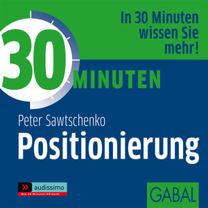 Buchcover 30 Minuten Positionierung | Peter Sawtschenko | EAN 9783862002887 | ISBN 3-86200-288-8 | ISBN 978-3-86200-288-7