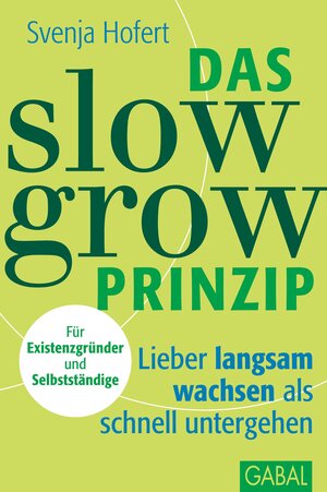 Buchcover Das Slow-Grow-Prinzip | Svenja Hofert | EAN 9783862005475 | ISBN 3-86200-547-X | ISBN 978-3-86200-547-5