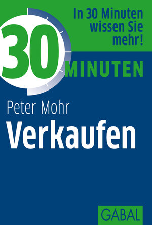 Buchcover 30 Minuten Verkaufen | Peter Mohr | EAN 9783862005635 | ISBN 3-86200-563-1 | ISBN 978-3-86200-563-5