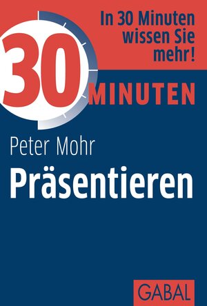 Buchcover 30 Minuten Präsentieren | Peter Mohr | EAN 9783862005666 | ISBN 3-86200-566-6 | ISBN 978-3-86200-566-6