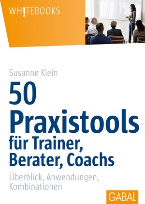 Buchcover 50 Praxistools für Trainer, Berater und Coachs | Susanne Klein | EAN 9783862006021 | ISBN 3-86200-602-6 | ISBN 978-3-86200-602-1