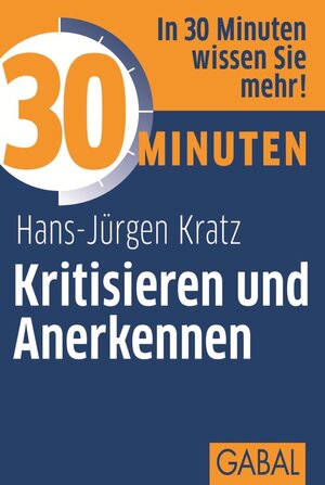 Buchcover 30 Minuten Kritisieren und Anerkennen | Hans-Jürgen Kratz | EAN 9783862006274 | ISBN 3-86200-627-1 | ISBN 978-3-86200-627-4