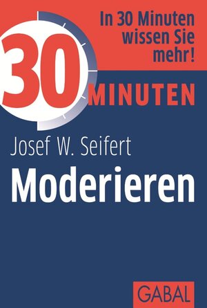 Buchcover 30 Minuten Moderieren | Josef W. Seifert | EAN 9783862006311 | ISBN 3-86200-631-X | ISBN 978-3-86200-631-1
