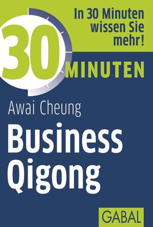 Buchcover 30 Minuten Business Qigong | Awai Cheung | EAN 9783862006403 | ISBN 3-86200-640-9 | ISBN 978-3-86200-640-3