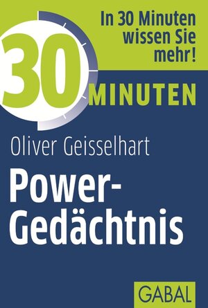 Buchcover 30 Minuten Power-Gedächtnis | Oliver Geisselhart | EAN 9783862006465 | ISBN 3-86200-646-8 | ISBN 978-3-86200-646-5