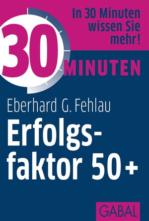 Buchcover 30 Minuten Erfolgsfaktor 50+ | Eberhard G. Fehlau | EAN 9783862006656 | ISBN 3-86200-665-4 | ISBN 978-3-86200-665-6