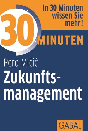 Buchcover 30 Minuten Zukunftsmanagement | Pero Micic | EAN 9783862006663 | ISBN 3-86200-666-2 | ISBN 978-3-86200-666-3