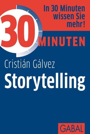 Buchcover 30 Minuten Storytelling | Cristián Gálvez | EAN 9783862006915 | ISBN 3-86200-691-3 | ISBN 978-3-86200-691-5