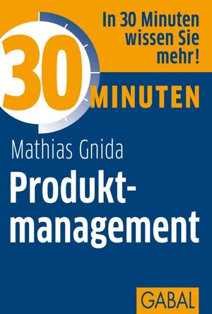 Buchcover 30 Minuten Produktmanagement | Mathias Gnida | EAN 9783862006953 | ISBN 3-86200-695-6 | ISBN 978-3-86200-695-3