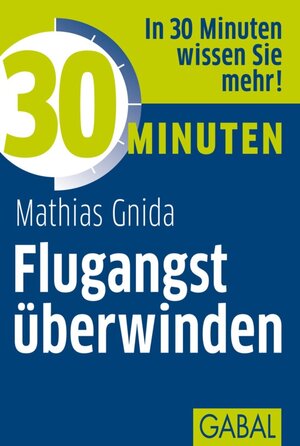 Buchcover 30 Minuten Flugangst überwinden | Mathias Gnida | EAN 9783862006984 | ISBN 3-86200-698-0 | ISBN 978-3-86200-698-4