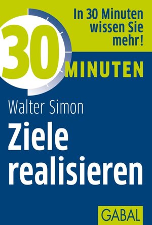 Buchcover 30 Minuten Ziele realisieren | Walter Simon | EAN 9783862007028 | ISBN 3-86200-702-2 | ISBN 978-3-86200-702-8