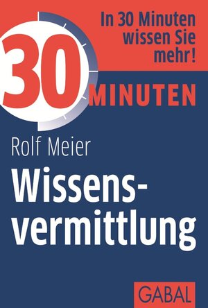 Buchcover 30 Minuten Wissensvermittlung | Rolf Meier | EAN 9783862007035 | ISBN 3-86200-703-0 | ISBN 978-3-86200-703-5