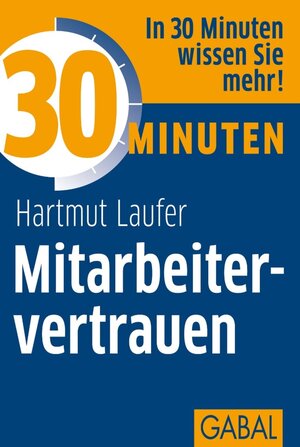 Buchcover 30 Minuten Mitarbeitervertrauen | Hartmut Laufer | EAN 9783862007233 | ISBN 3-86200-723-5 | ISBN 978-3-86200-723-3