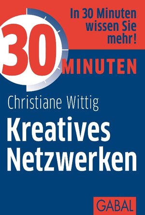 Buchcover 30 Minuten Kreatives Netzwerken | Christiane Wittig | EAN 9783862007356 | ISBN 3-86200-735-9 | ISBN 978-3-86200-735-6