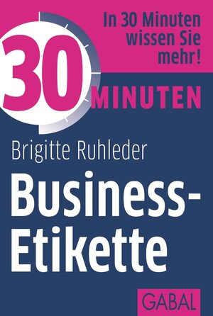 Buchcover 30 Minuten Business-Etikette | Brigitte Ruhleder | EAN 9783862007585 | ISBN 3-86200-758-8 | ISBN 978-3-86200-758-5