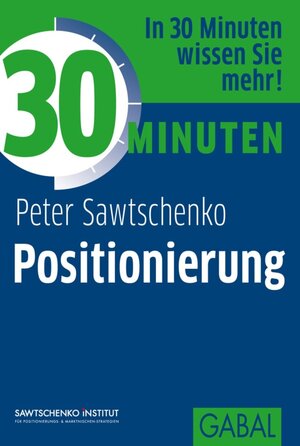 Buchcover 30 Minuten Positionierung | Peter Sawtschenko | EAN 9783862008391 | ISBN 3-86200-839-8 | ISBN 978-3-86200-839-1
