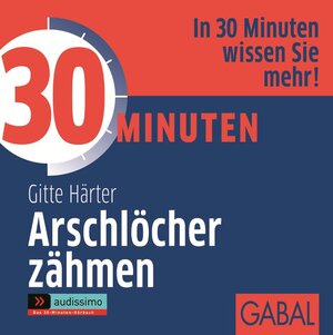Buchcover 30 Minuten Arschlöcher zähmen | Gitte Härter | EAN 9783862008698 | ISBN 3-86200-869-X | ISBN 978-3-86200-869-8