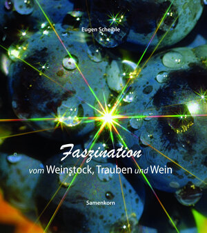 Buchcover Faszination vom Weinstock, Trauben und Wein | Eugen Scheible | EAN 9783862032075 | ISBN 3-86203-207-8 | ISBN 978-3-86203-207-5