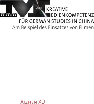 Buchcover Kreative Medienkompetenz für German Studies in China | Aizhen Xu | EAN 9783862054282 | ISBN 3-86205-428-4 | ISBN 978-3-86205-428-2