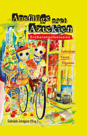 Buchcover Ausflüge nach Aztekien | Gabrijela Zaragoza | EAN 9783862054350 | ISBN 3-86205-435-7 | ISBN 978-3-86205-435-0