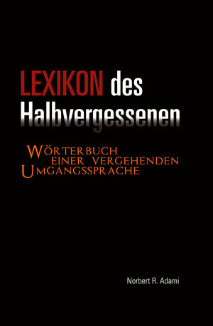 Buchcover Lexikon des Halbvergessenen | Norbert R. Adami | EAN 9783862054404 | ISBN 3-86205-440-3 | ISBN 978-3-86205-440-4