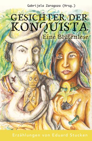 Buchcover Gesichter der Konquista: Eine Blütenlese | Eduard Stucken | EAN 9783862055470 | ISBN 3-86205-547-7 | ISBN 978-3-86205-547-0