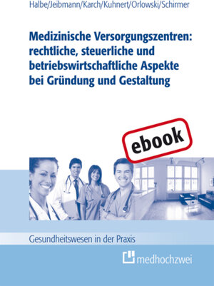 Buchcover Medizinische Versorgungszentren: rechtliche, steuerliche und betriebswirtschaftliche Aspekte bei Gründung und Gestaltung | Bernd Halbe | EAN 9783862160822 | ISBN 3-86216-082-3 | ISBN 978-3-86216-082-2