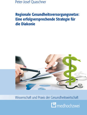 Buchcover Regionale Gesundheitsversorgungsnetze: Eine erfolgsversprechende Strategie für die Diakonie | Peter-Josef Quaschner | EAN 9783862161416 | ISBN 3-86216-141-2 | ISBN 978-3-86216-141-6