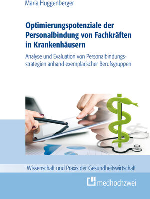 Buchcover Optimierungspotenziale der Personalbindung von Fachkräften in Krankenhäusern | Maria Huggenberger | EAN 9783862161751 | ISBN 3-86216-175-7 | ISBN 978-3-86216-175-1