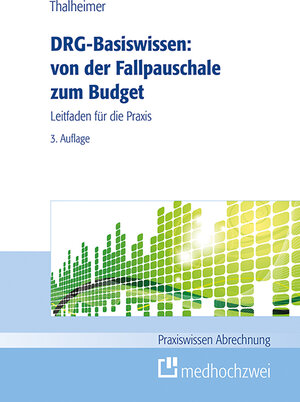 Buchcover DRG-Basiswissen – von der Fallpauschale zum Budget | Markus Thalheimer | EAN 9783862162567 | ISBN 3-86216-256-7 | ISBN 978-3-86216-256-7