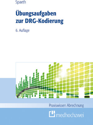 Buchcover Übungsaufgaben zur DRG-Kodierung | Christoph Spaeth | EAN 9783862163410 | ISBN 3-86216-341-5 | ISBN 978-3-86216-341-0