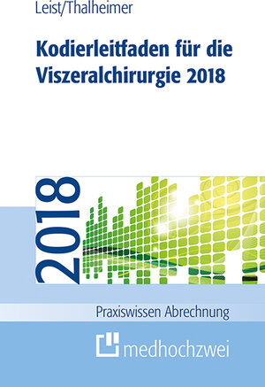 Buchcover Kodierleitfaden für die Viszeralchirurgie 2018 | Susanne Leist | EAN 9783862163984 | ISBN 3-86216-398-9 | ISBN 978-3-86216-398-4