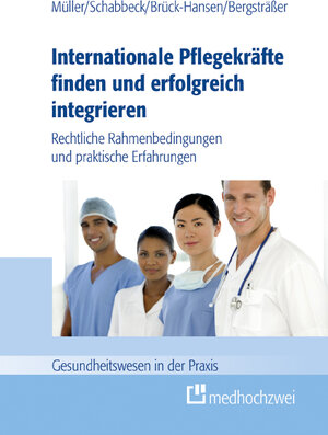 Buchcover Internationale Pflegekräfte finden und erfolgreich integrieren | Müller Thorsten | EAN 9783862167265 | ISBN 3-86216-726-7 | ISBN 978-3-86216-726-5