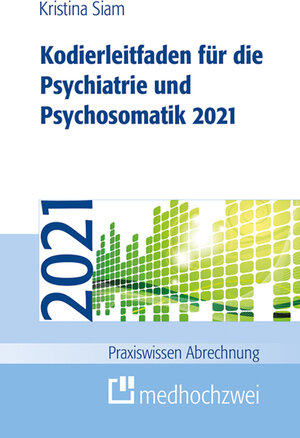 Buchcover Kodierleitfaden für die Psychiatrie und Psychosomatik 2021 | Kristina Siam | EAN 9783862167708 | ISBN 3-86216-770-4 | ISBN 978-3-86216-770-8