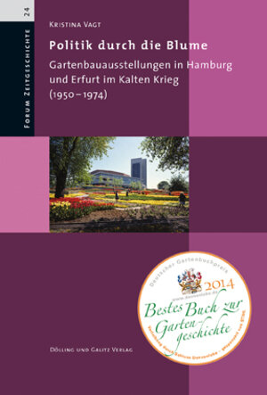 Buchcover Politik durch die Blume. Gartenbauausstellungen in Hamburg und Erfurt im Kalten Krieg (1950-1974) | Kristina Vagt | EAN 9783862180509 | ISBN 3-86218-050-6 | ISBN 978-3-86218-050-9