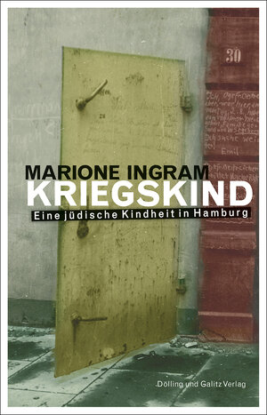 Buchcover KRIEGSKIND. Eine jüdische Kindheit in Hamburg | Marione Ingram | EAN 9783862180844 | ISBN 3-86218-084-0 | ISBN 978-3-86218-084-4