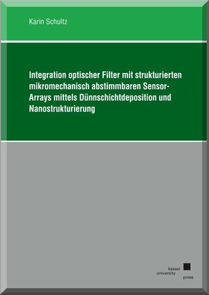 Buchcover Integration optischer Filter mit strukturierten mikromechanisch abstimmbaren Sensor-Arrays mittels Dünnschichtdeposition und Nanostrukturierung | Karin Schultz | EAN 9783862197156 | ISBN 3-86219-715-8 | ISBN 978-3-86219-715-6