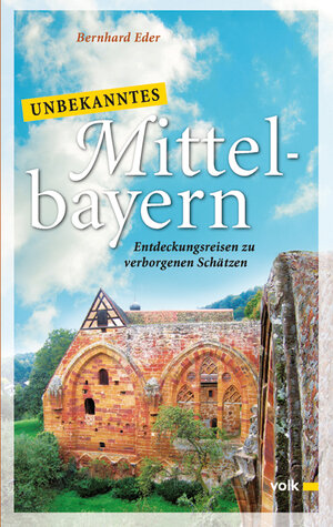 Buchcover Unbekanntes Mittelbayern | Bernhard Eder | EAN 9783862220151 | ISBN 3-86222-015-X | ISBN 978-3-86222-015-1