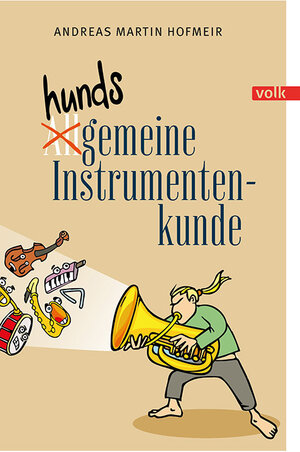 Buchcover Hundsgemeine Instrumentenkunde | Andreas Martin Hofmeir | EAN 9783862224944 | ISBN 3-86222-494-5 | ISBN 978-3-86222-494-4