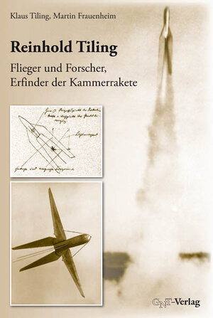 Buchcover Reinhold Tiling – Flieger und Forscher, Erfinder der Kammerrakete | Klaus Tiling | EAN 9783862251063 | ISBN 3-86225-106-3 | ISBN 978-3-86225-106-3