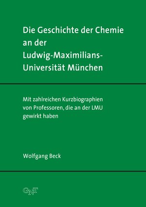 Buchcover Die Geschichte der Chemie an der Ludwig-Maximilians-Universität München | Wolfgang Beck | EAN 9783862251414 | ISBN 3-86225-141-1 | ISBN 978-3-86225-141-4