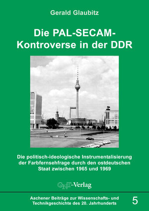 Buchcover Die PAL-SECAM-Kontroverse in der DDR | Gerald Glaubitz | EAN 9783862255054 | ISBN 3-86225-505-0 | ISBN 978-3-86225-505-4