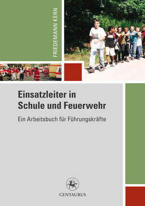 Buchcover Einsatzleiter in Schule und Feuerwehr | Friedemann Kern | EAN 9783862260041 | ISBN 3-86226-004-6 | ISBN 978-3-86226-004-1