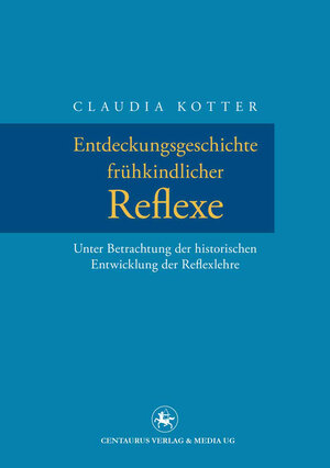 Buchcover Entdeckungsgeschichte frühkindlicher Reflexe | Claudia Kotter | EAN 9783862260737 | ISBN 3-86226-073-9 | ISBN 978-3-86226-073-7
