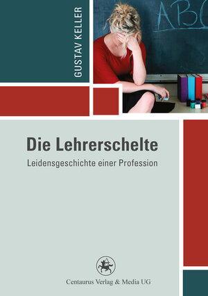 Buchcover Die Lehrerschelte | Gustav Keller | EAN 9783862262342 | ISBN 3-86226-234-0 | ISBN 978-3-86226-234-2